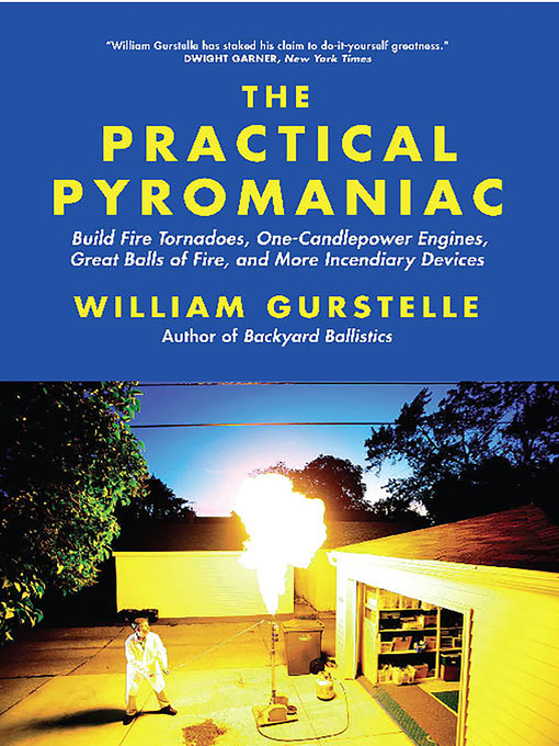 Title details for The Practical Pyromaniac by William Gurstelle - Available